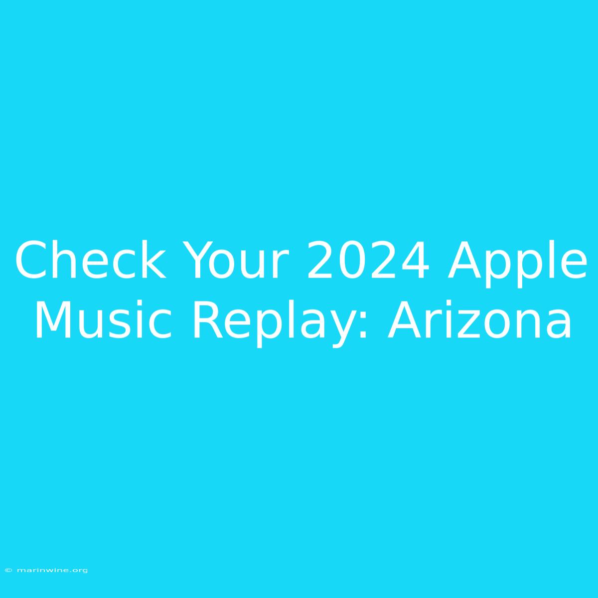 Check Your 2024 Apple Music Replay: Arizona