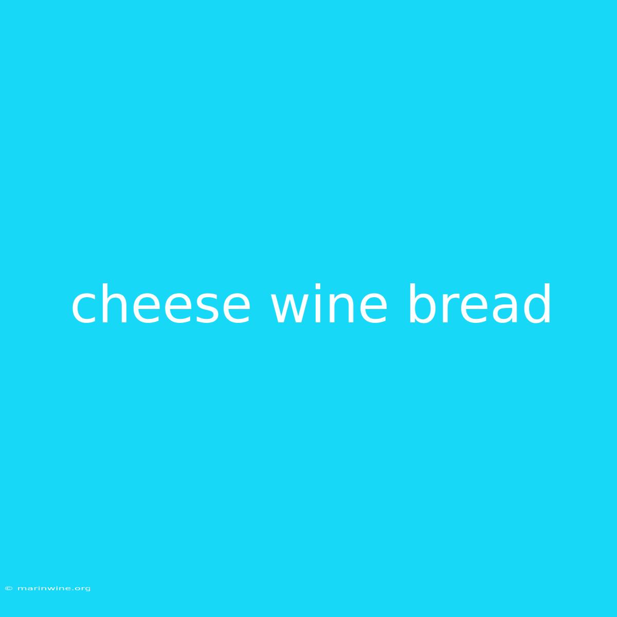 Cheese Wine Bread