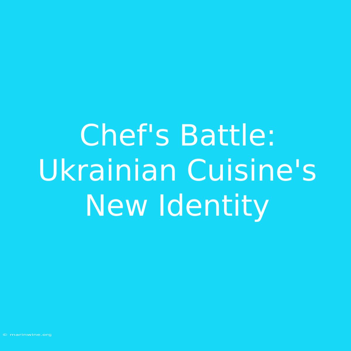 Chef's Battle: Ukrainian Cuisine's New Identity