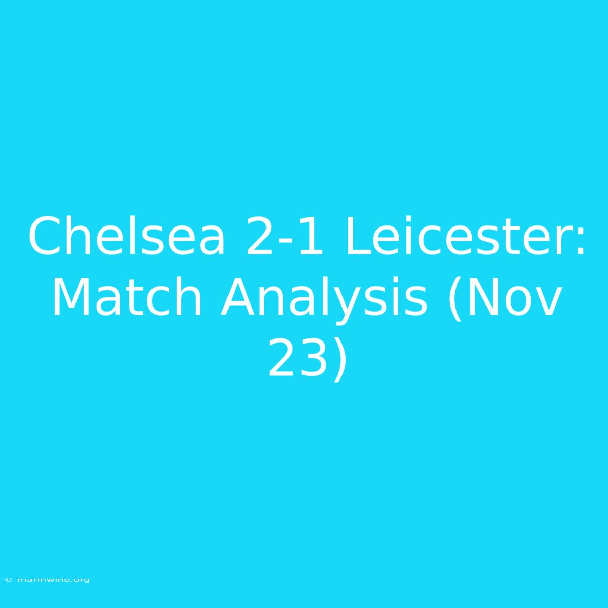 Chelsea 2-1 Leicester: Match Analysis (Nov 23)