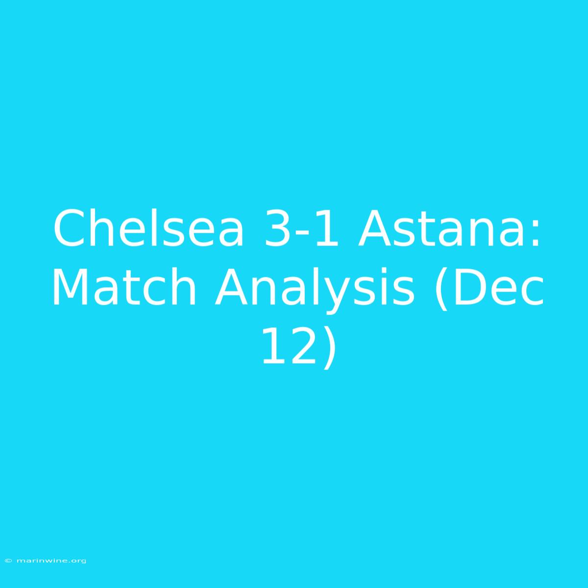 Chelsea 3-1 Astana: Match Analysis (Dec 12)