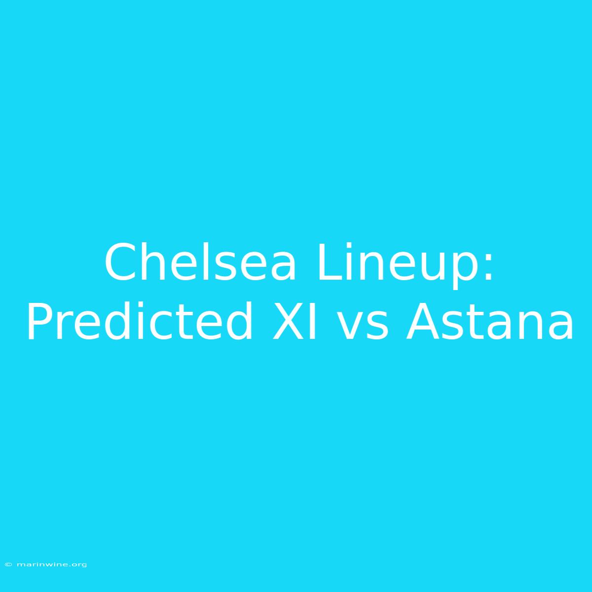 Chelsea Lineup: Predicted XI Vs Astana