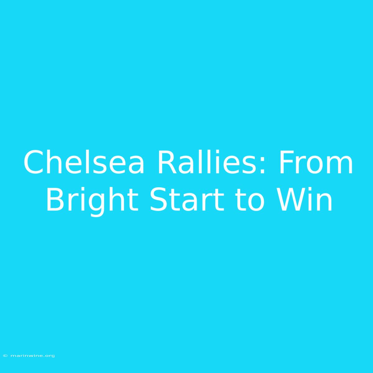 Chelsea Rallies: From Bright Start To Win