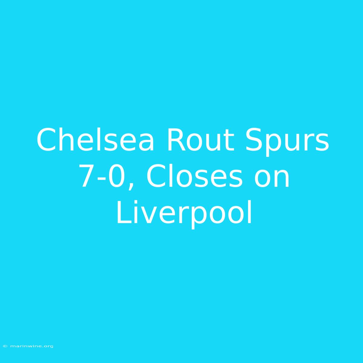 Chelsea Rout Spurs 7-0, Closes On Liverpool