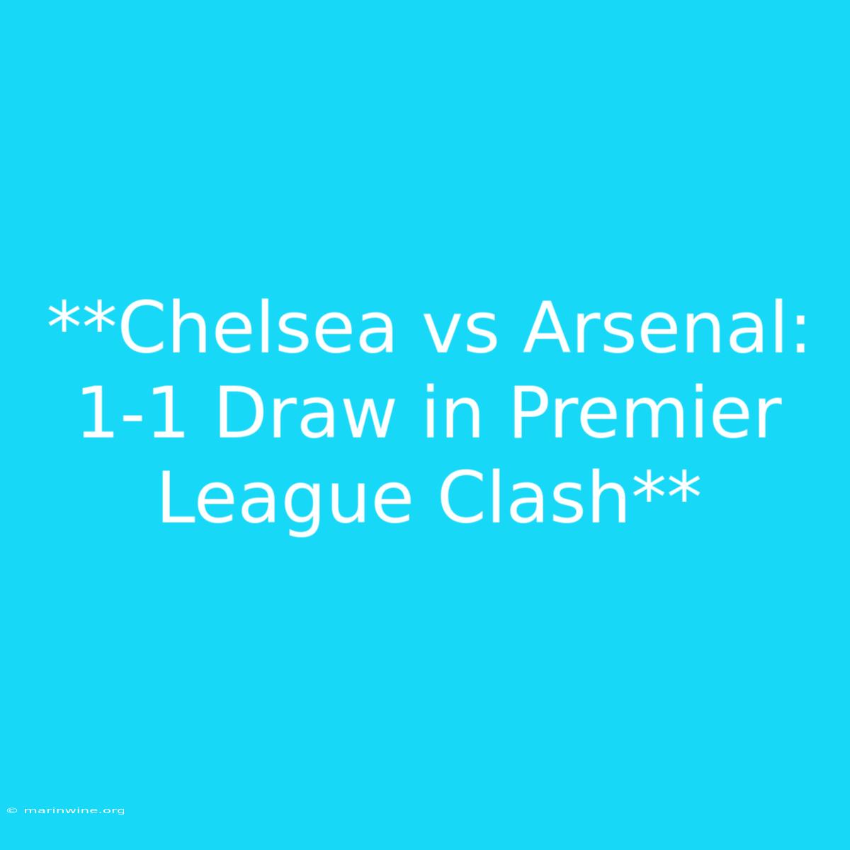 **Chelsea Vs Arsenal: 1-1 Draw In Premier League Clash** 