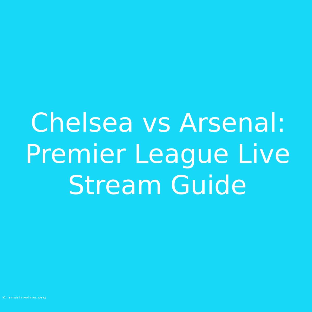 Chelsea Vs Arsenal: Premier League Live Stream Guide