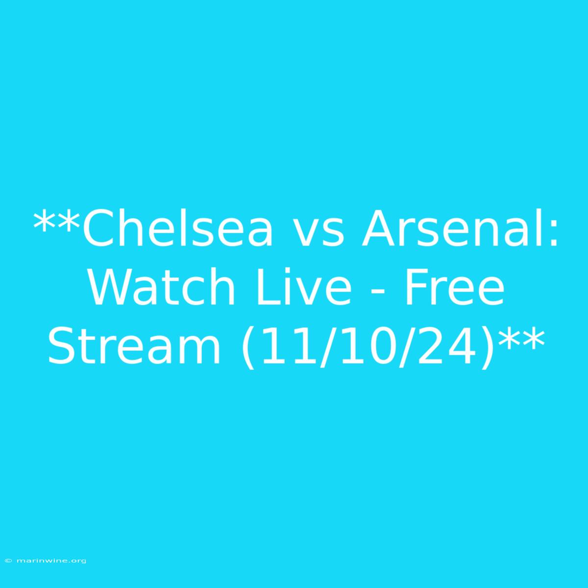 **Chelsea Vs Arsenal: Watch Live - Free Stream (11/10/24)**