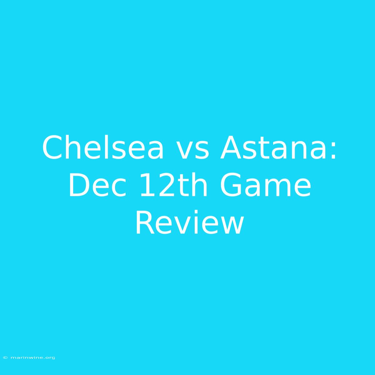 Chelsea Vs Astana: Dec 12th Game Review