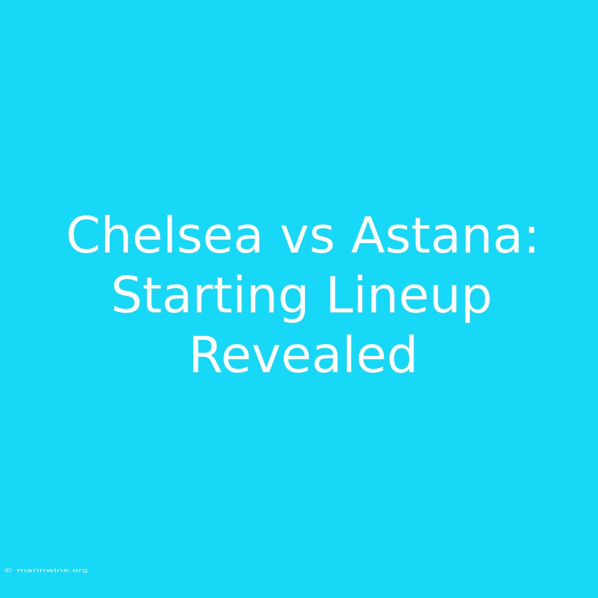 Chelsea Vs Astana: Starting Lineup Revealed