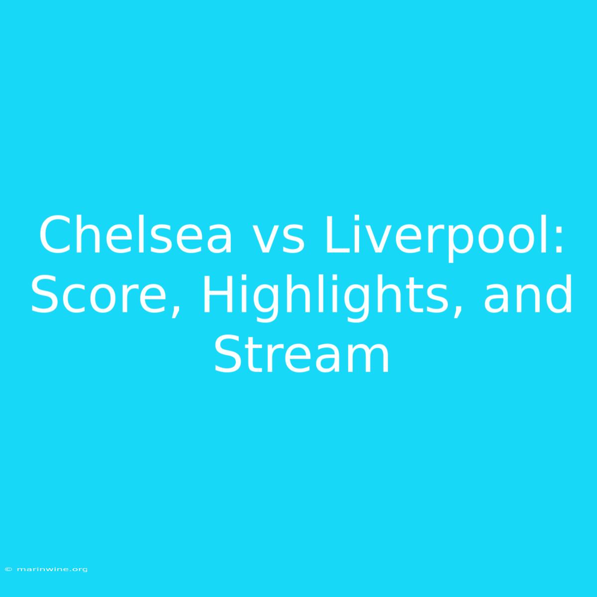 Chelsea Vs Liverpool: Score, Highlights, And Stream