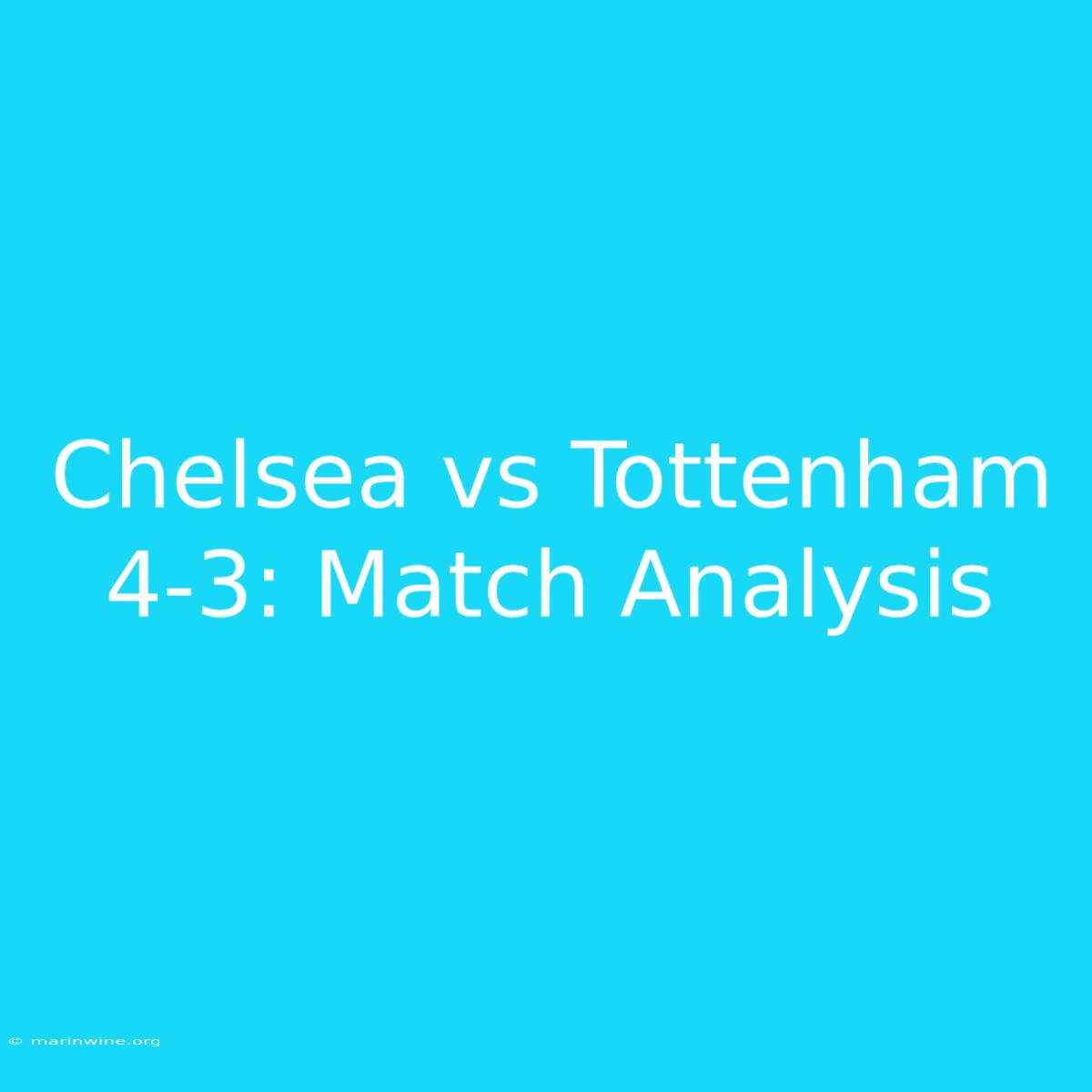 Chelsea Vs Tottenham 4-3: Match Analysis