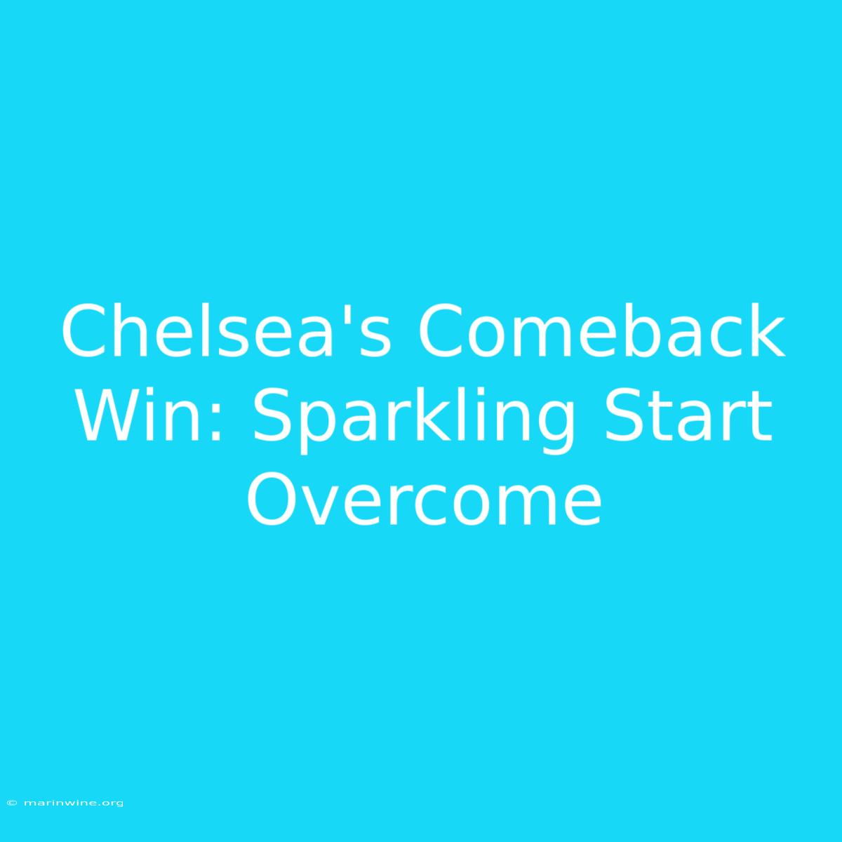 Chelsea's Comeback Win: Sparkling Start Overcome