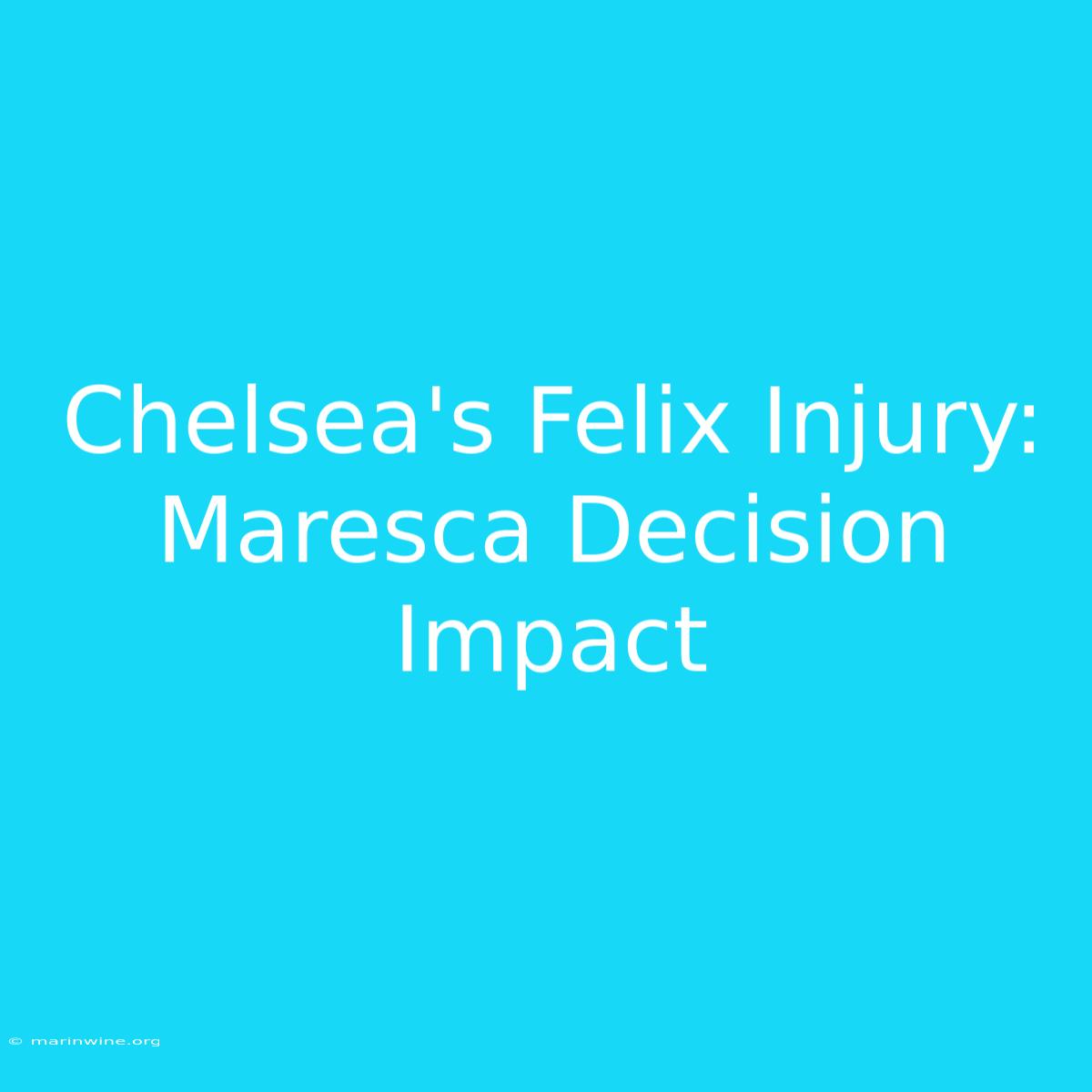 Chelsea's Felix Injury: Maresca Decision Impact