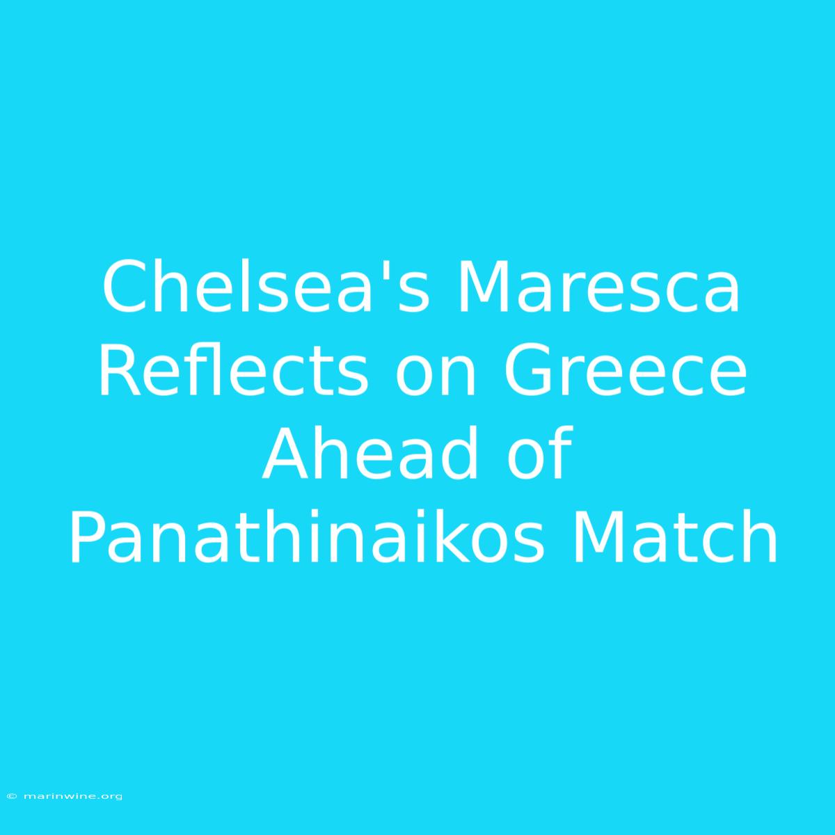 Chelsea's Maresca Reflects On Greece Ahead Of Panathinaikos Match