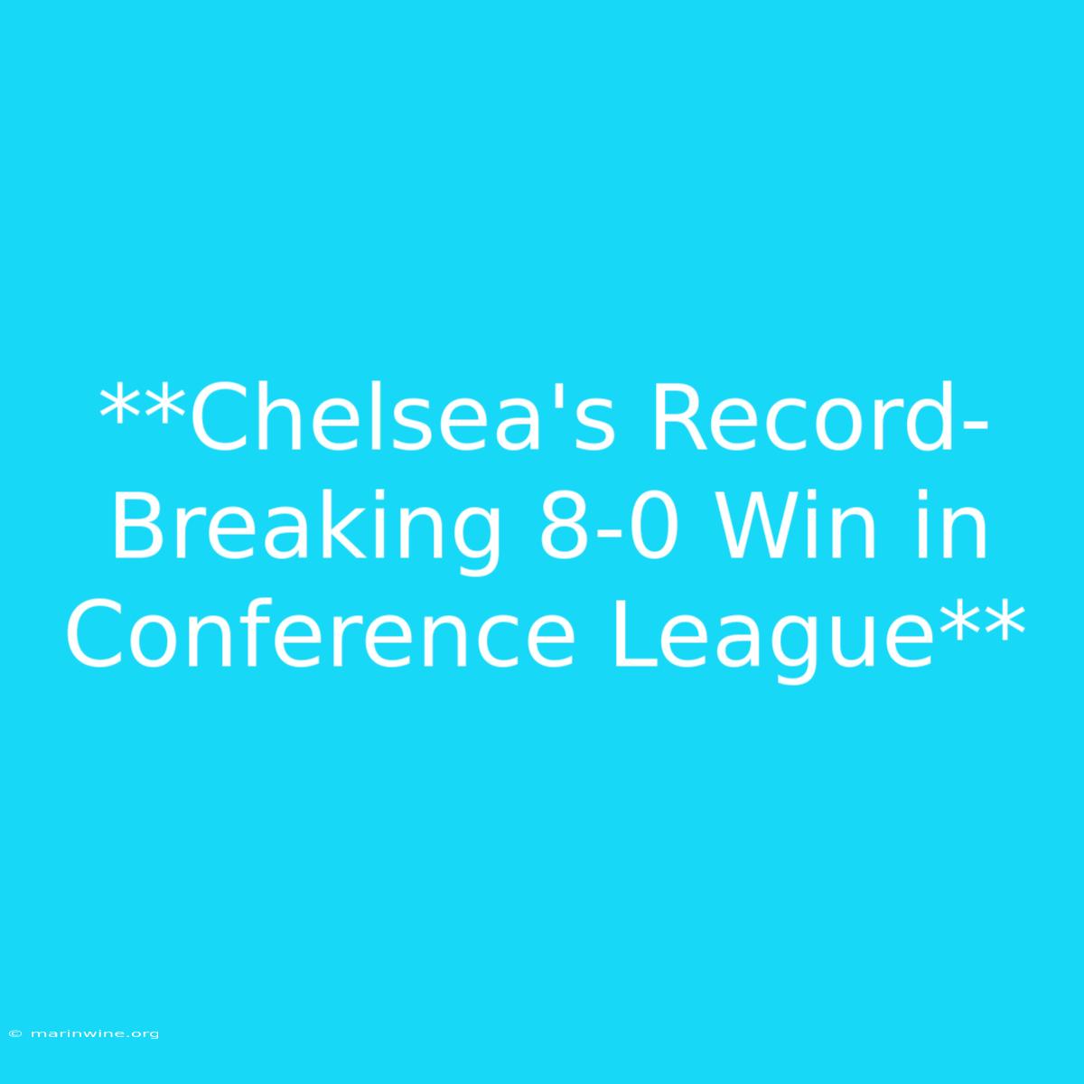 **Chelsea's Record-Breaking 8-0 Win In Conference League**