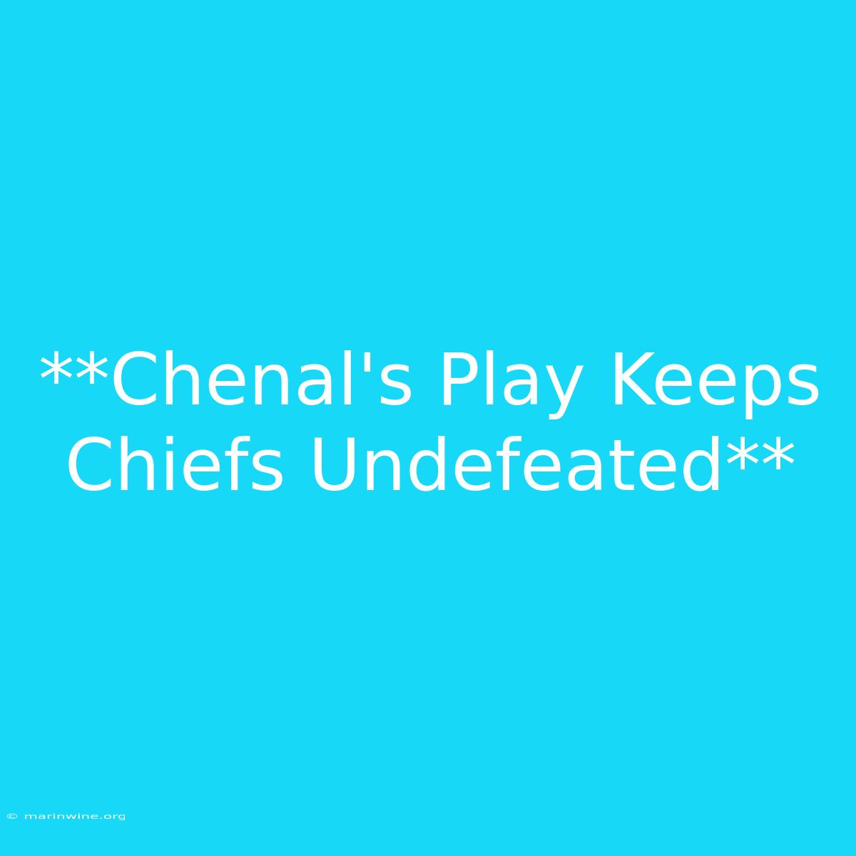 **Chenal's Play Keeps Chiefs Undefeated**