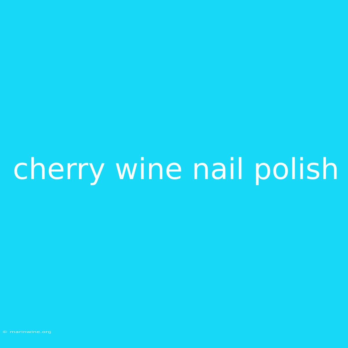 Cherry Wine Nail Polish