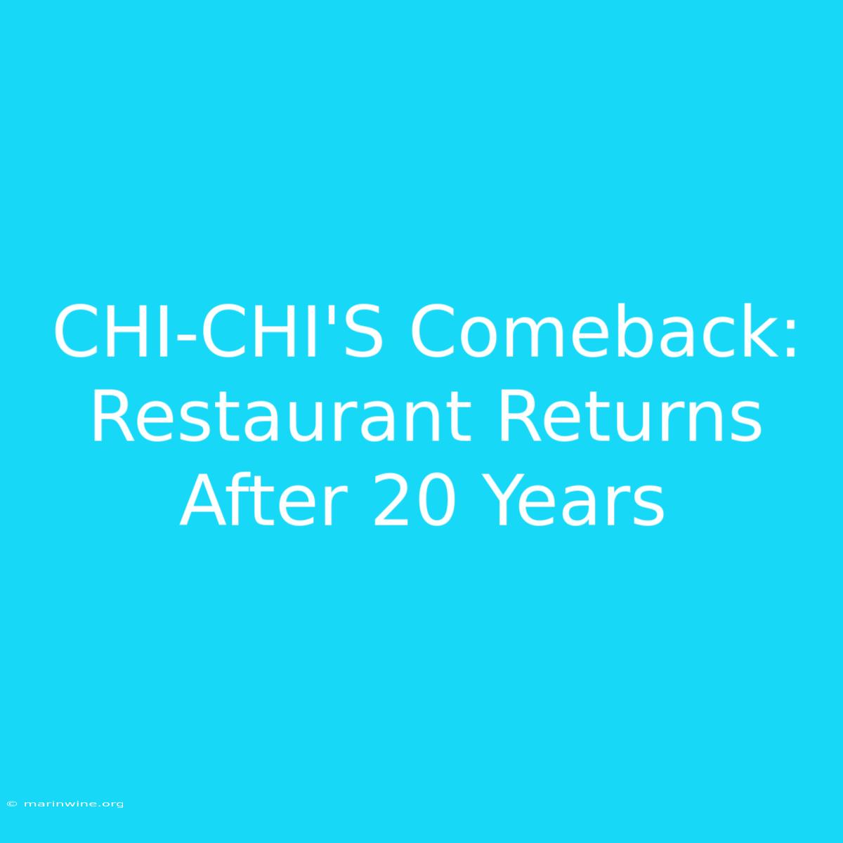 CHI-CHI'S Comeback: Restaurant Returns After 20 Years