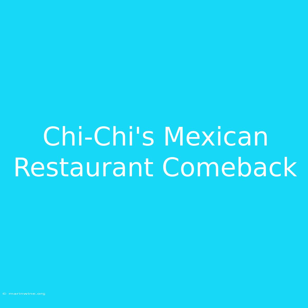 Chi-Chi's Mexican Restaurant Comeback