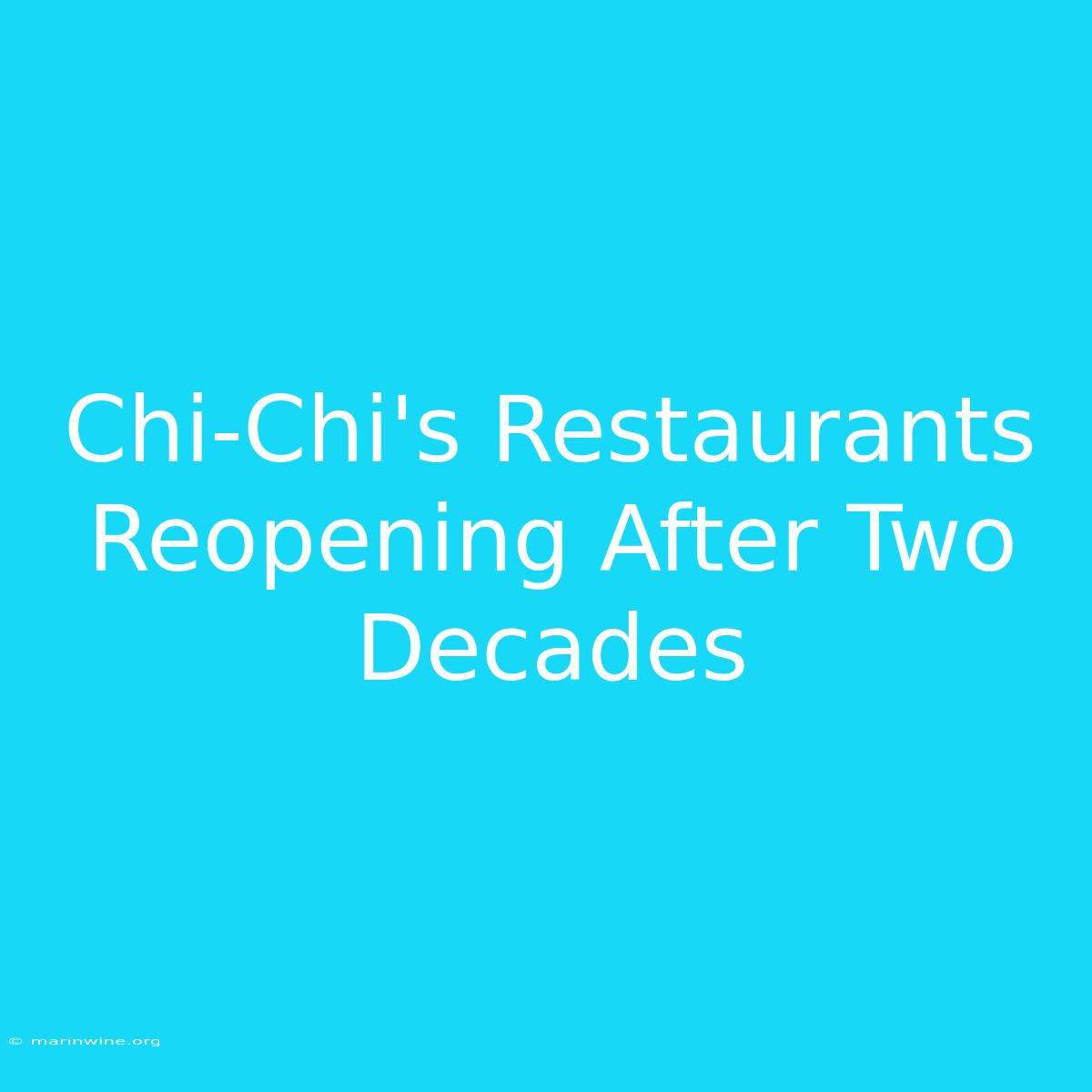 Chi-Chi's Restaurants Reopening After Two Decades