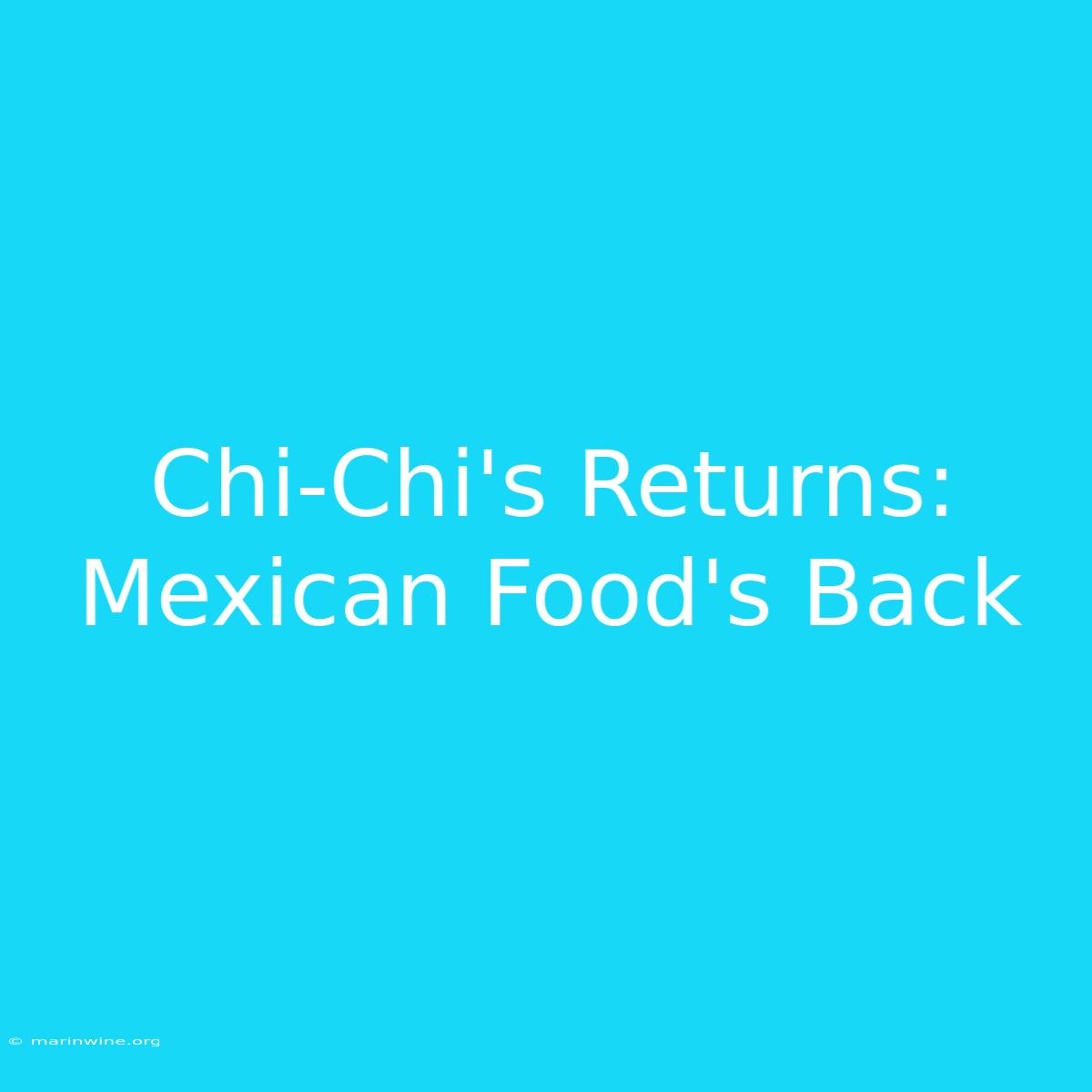 Chi-Chi's Returns: Mexican Food's Back