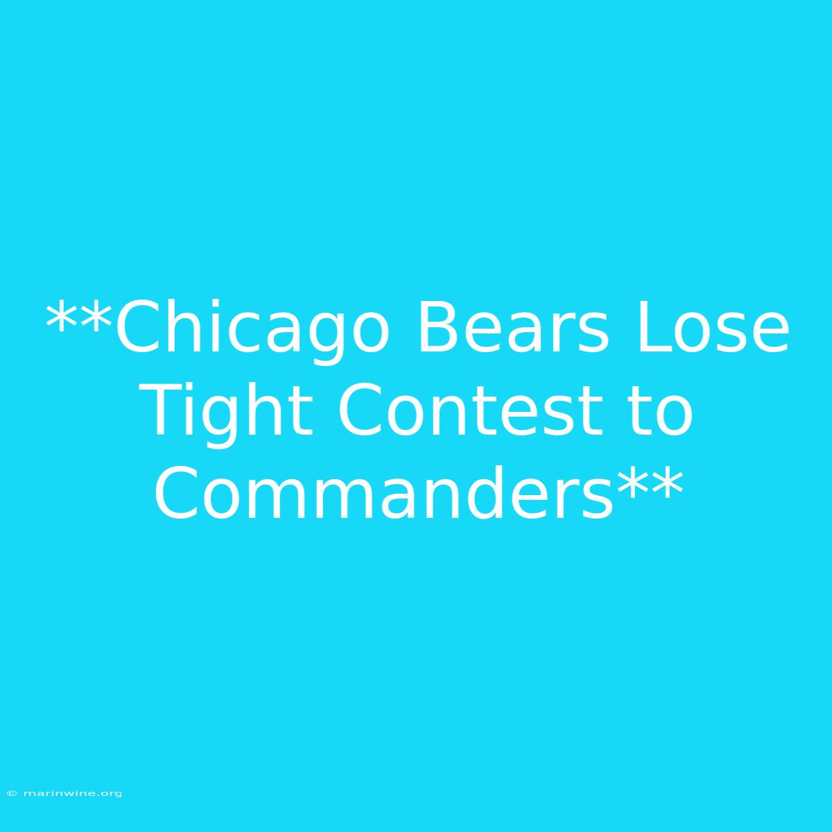 **Chicago Bears Lose Tight Contest To Commanders** 