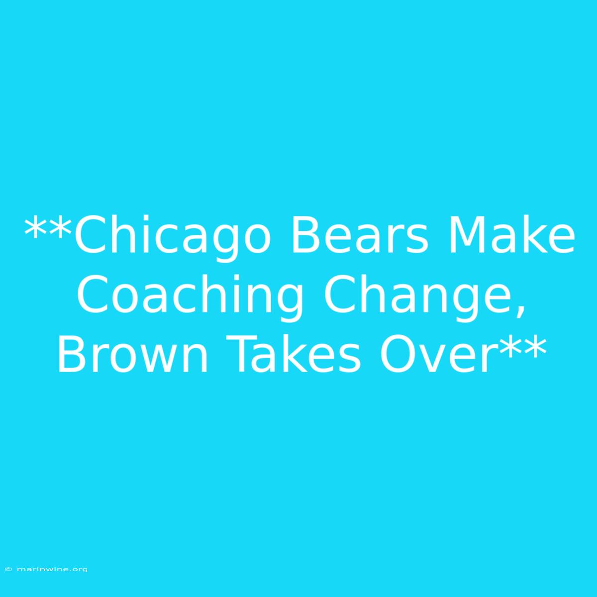 **Chicago Bears Make Coaching Change, Brown Takes Over**