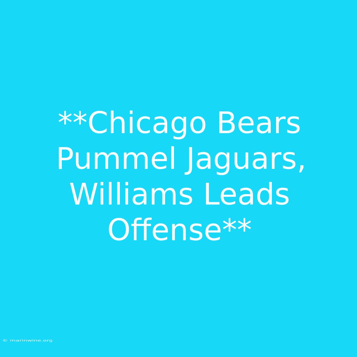 **Chicago Bears Pummel Jaguars, Williams Leads Offense** 