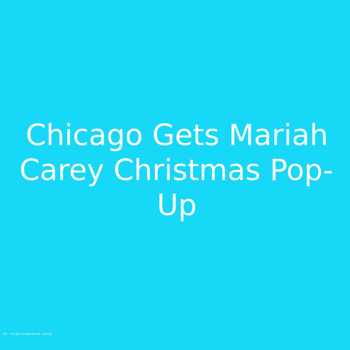 Chicago Gets Mariah Carey Christmas Pop-Up