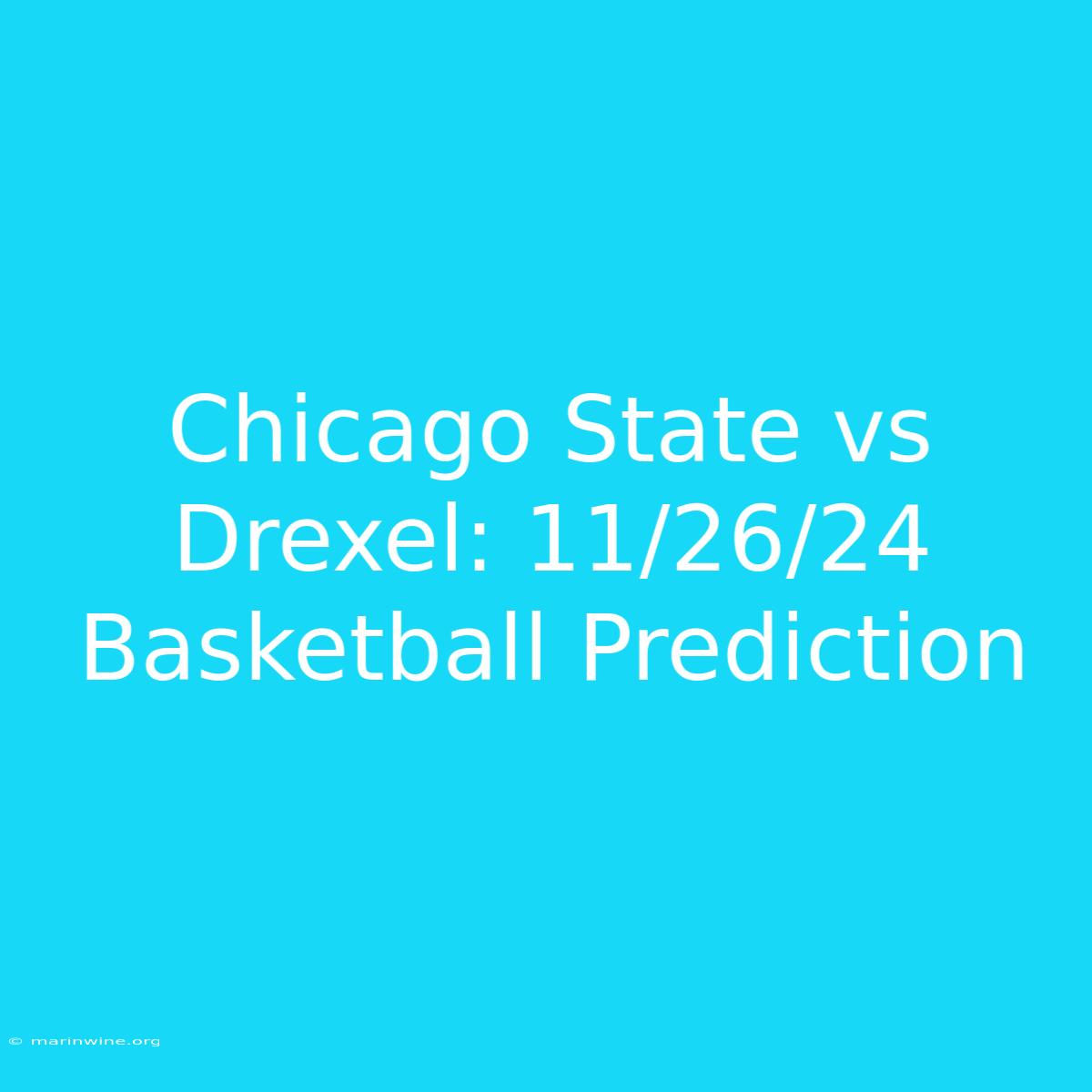 Chicago State Vs Drexel: 11/26/24 Basketball Prediction