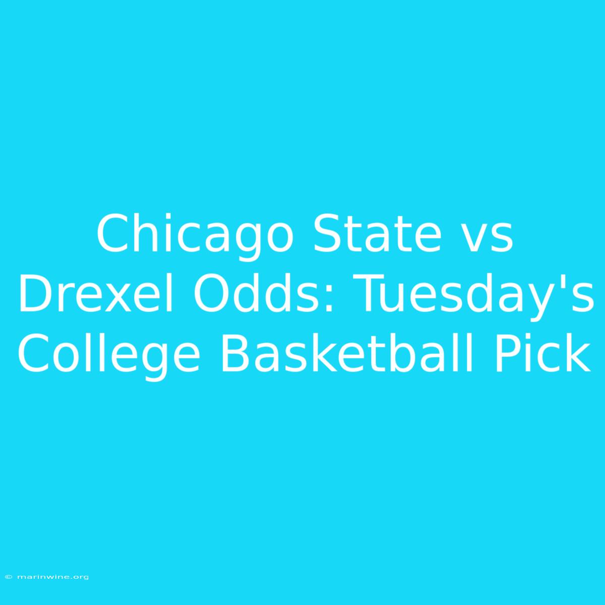 Chicago State Vs Drexel Odds: Tuesday's College Basketball Pick