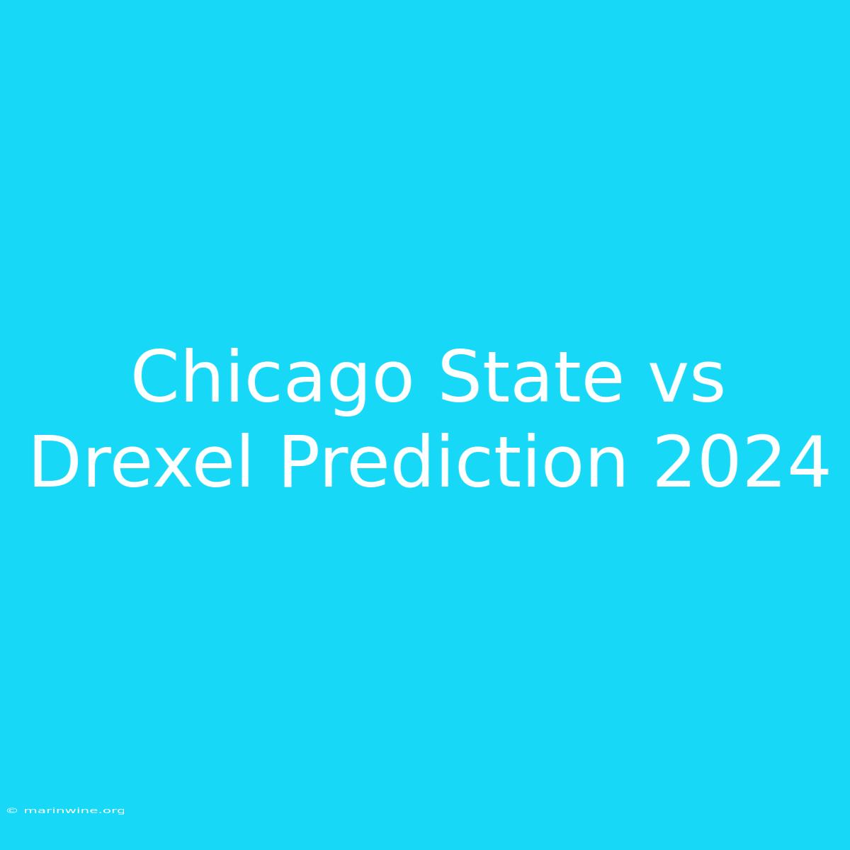 Chicago State Vs Drexel Prediction 2024