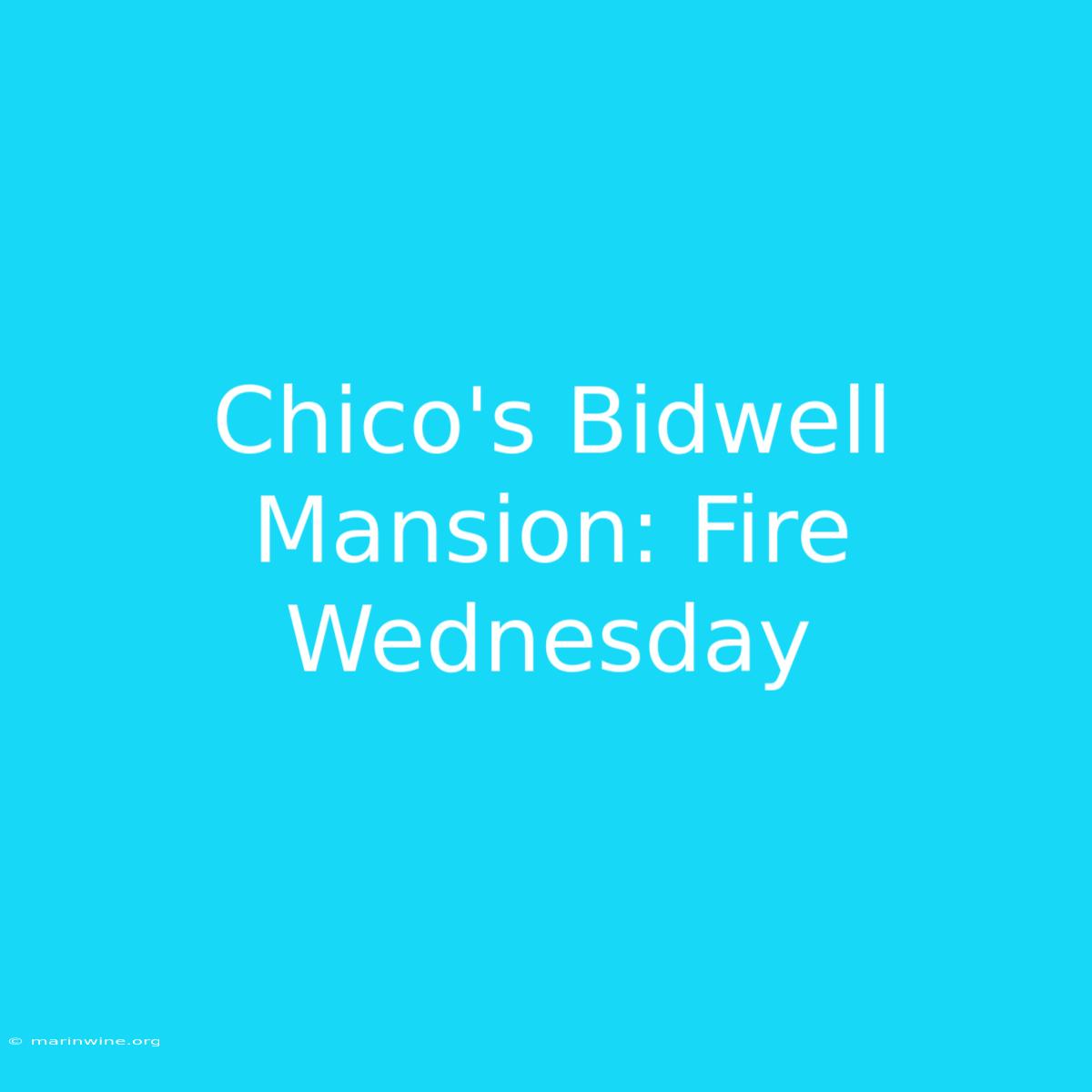 Chico's Bidwell Mansion: Fire Wednesday