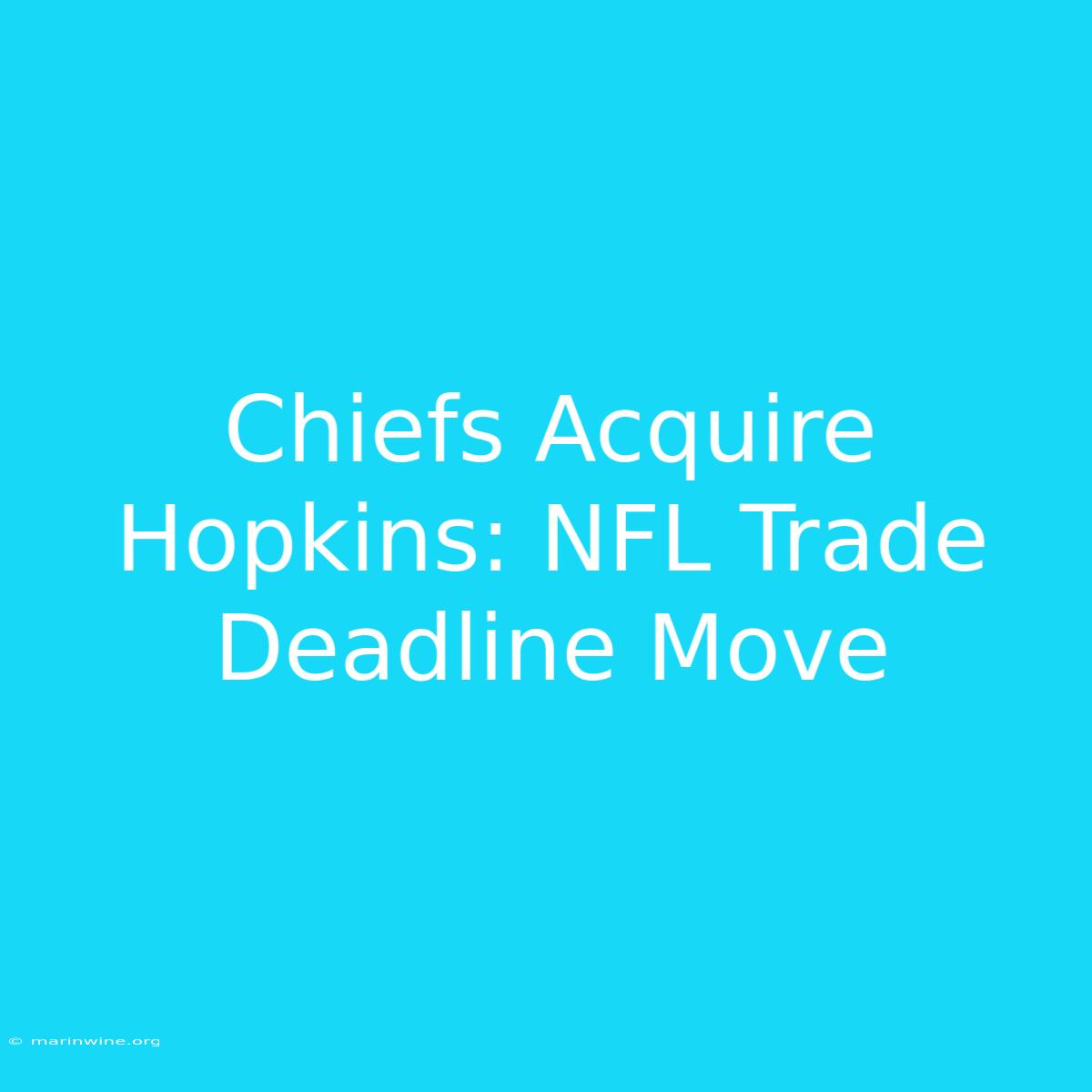 Chiefs Acquire Hopkins: NFL Trade Deadline Move