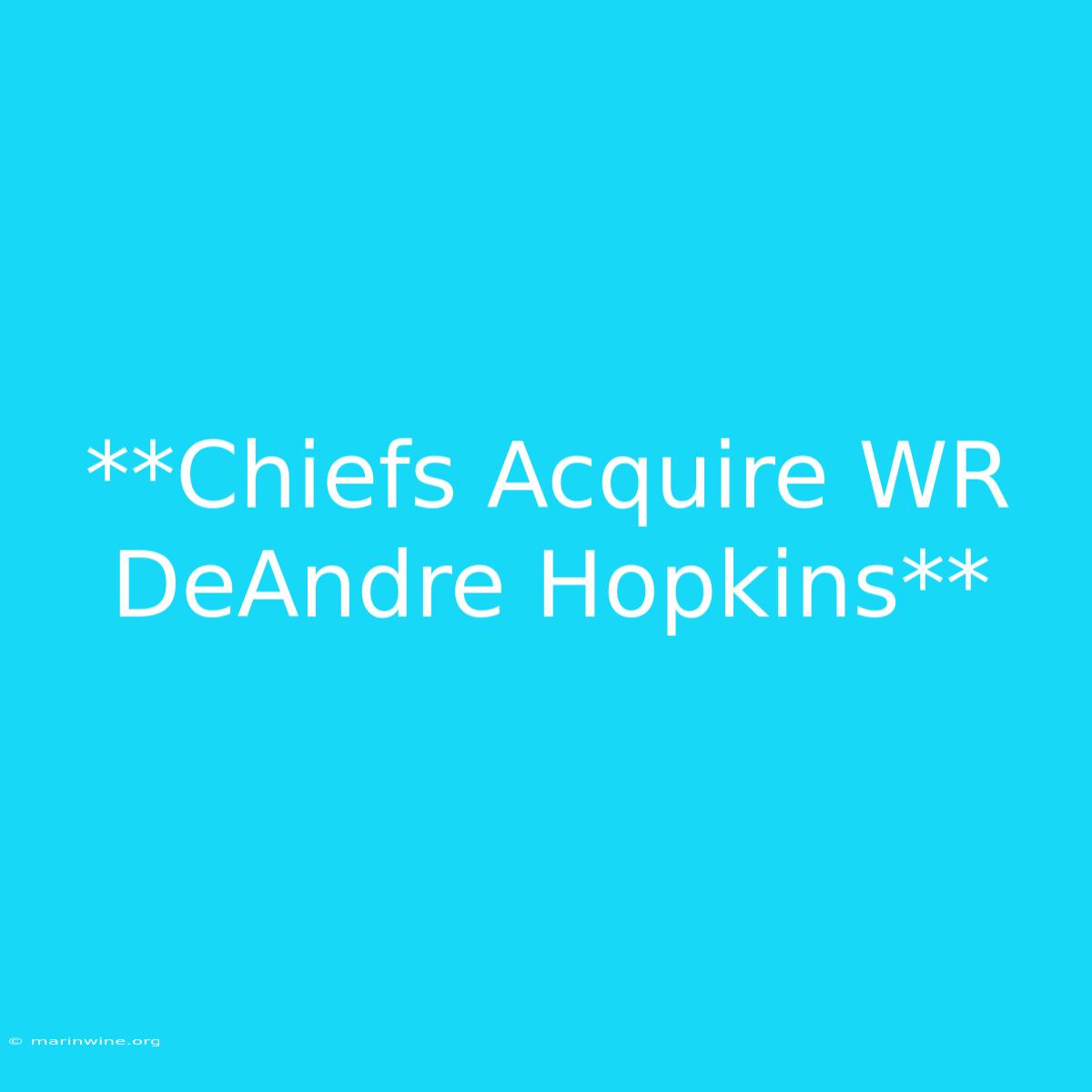 **Chiefs Acquire WR DeAndre Hopkins**