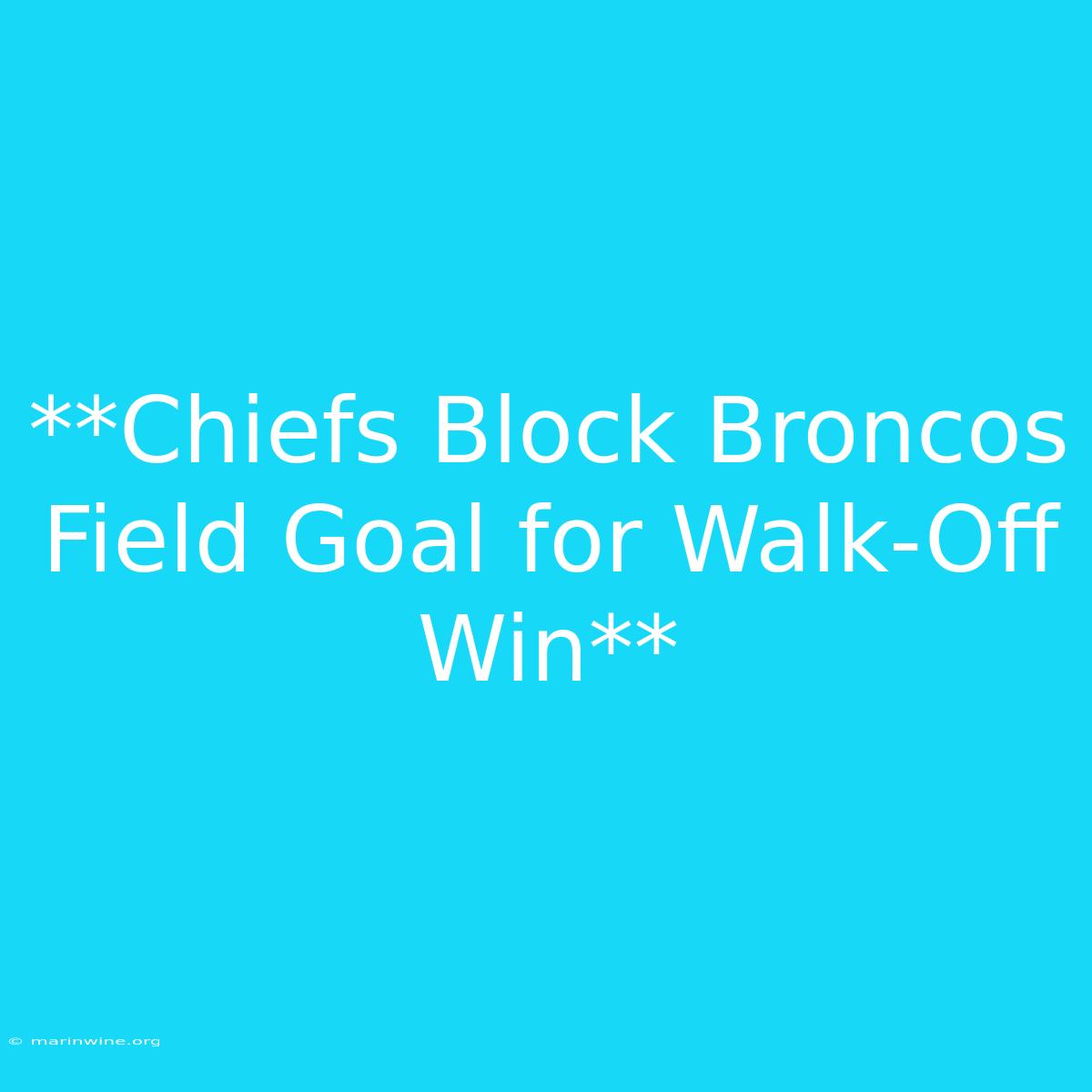 **Chiefs Block Broncos Field Goal For Walk-Off Win**