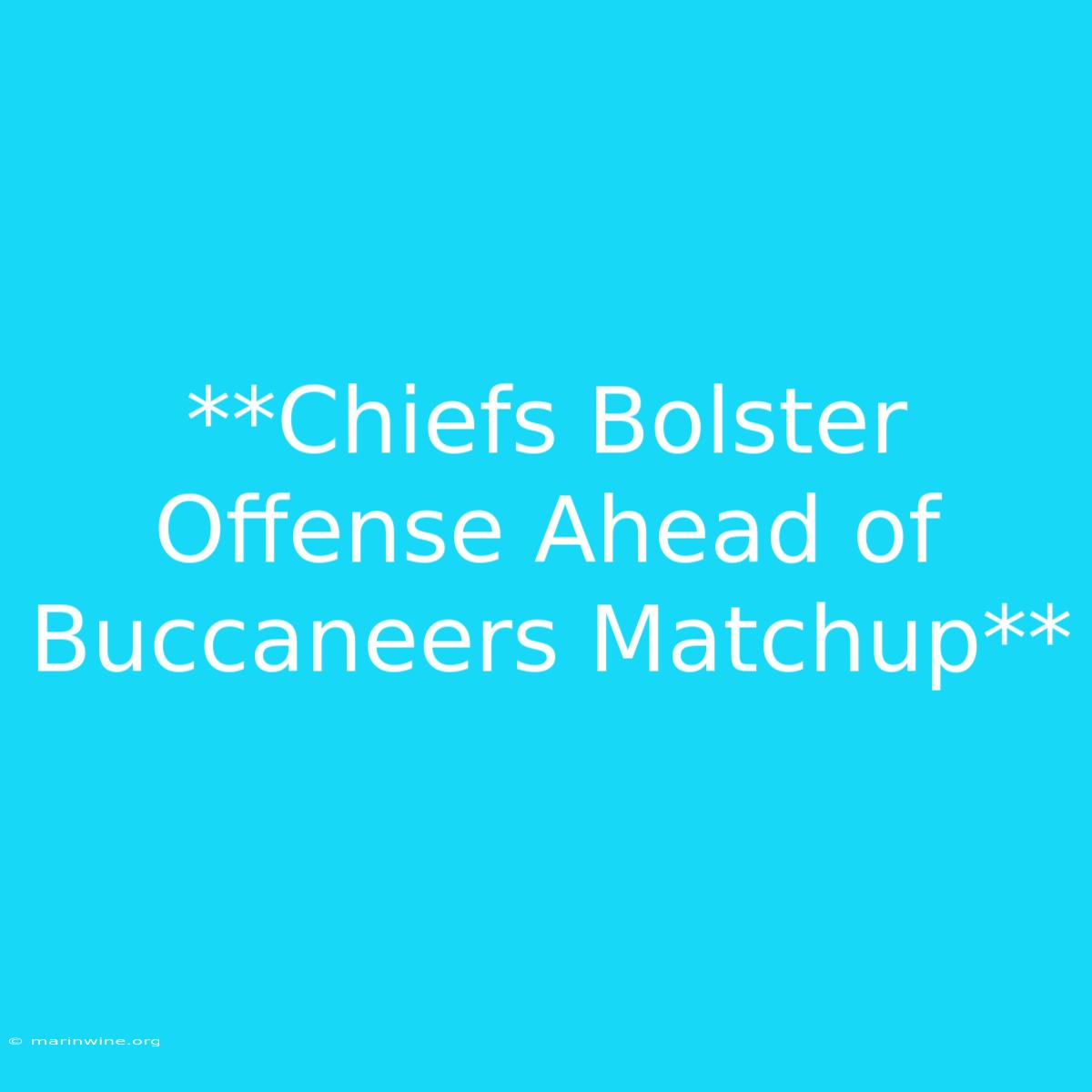 **Chiefs Bolster Offense Ahead Of Buccaneers Matchup** 