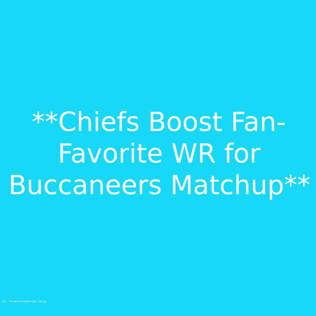 **Chiefs Boost Fan-Favorite WR For Buccaneers Matchup**