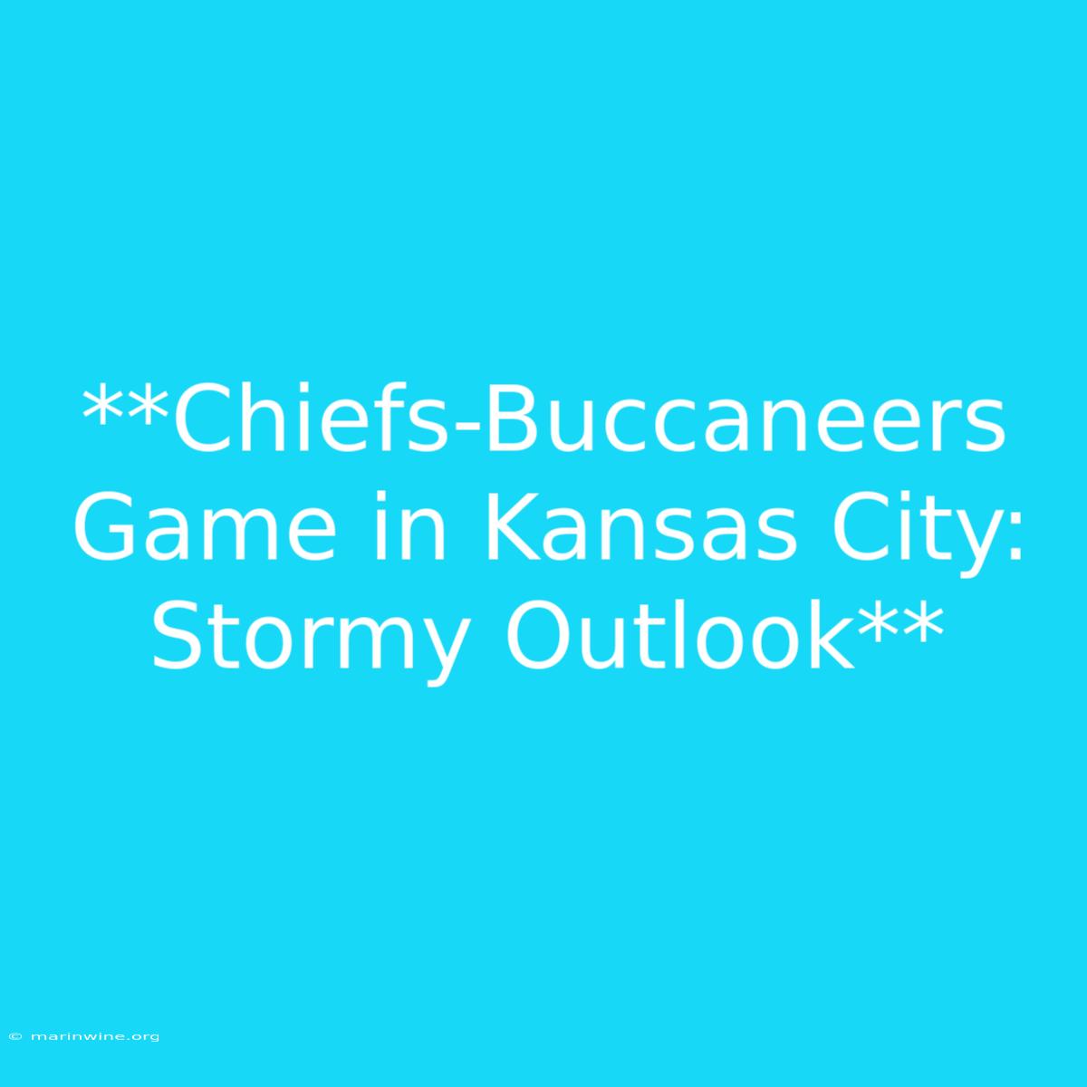 **Chiefs-Buccaneers Game In Kansas City: Stormy Outlook** 