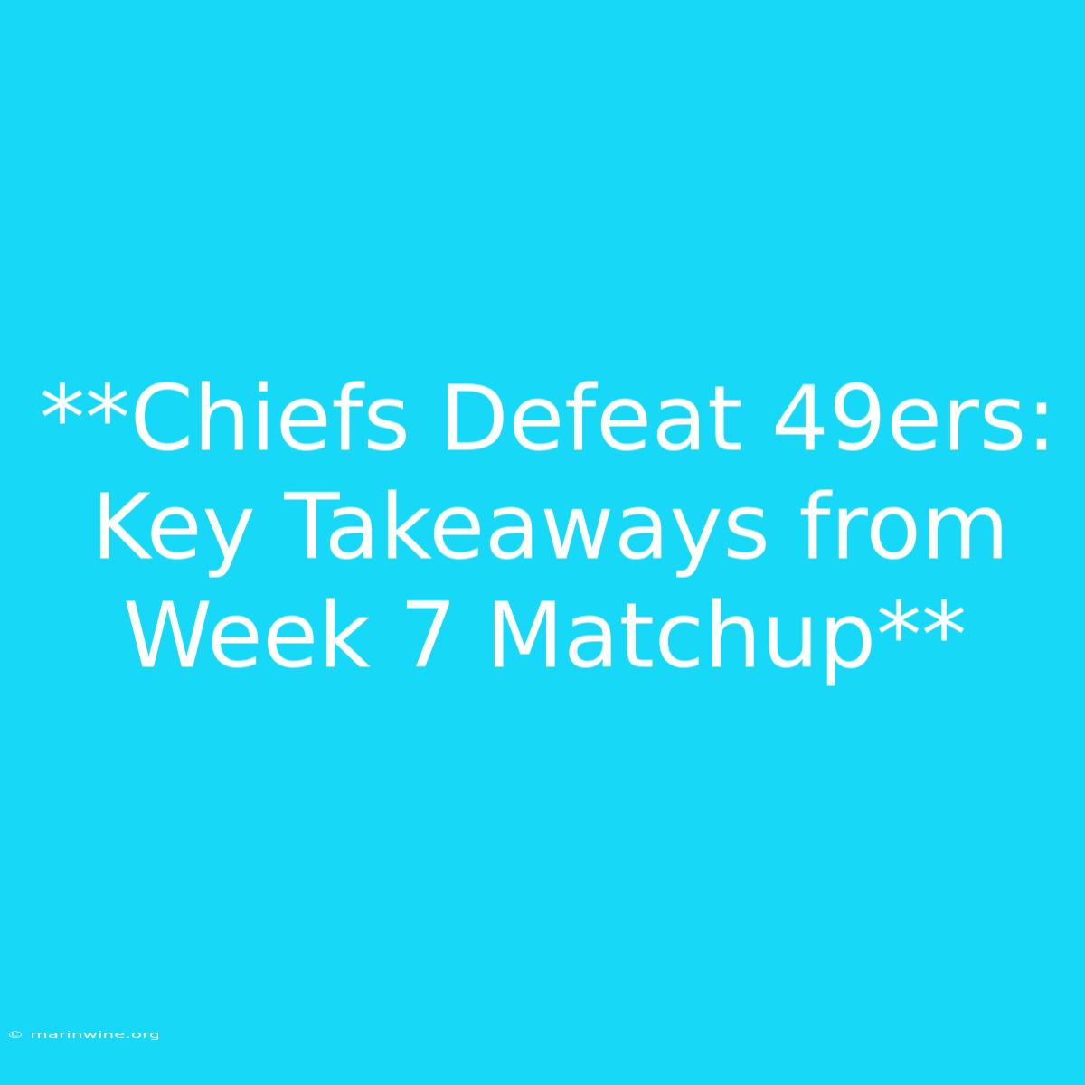 **Chiefs Defeat 49ers: Key Takeaways From Week 7 Matchup**