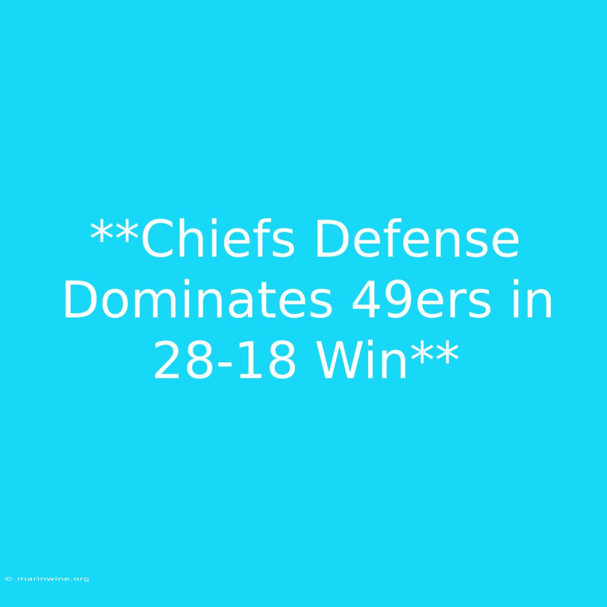 **Chiefs Defense Dominates 49ers In 28-18 Win**