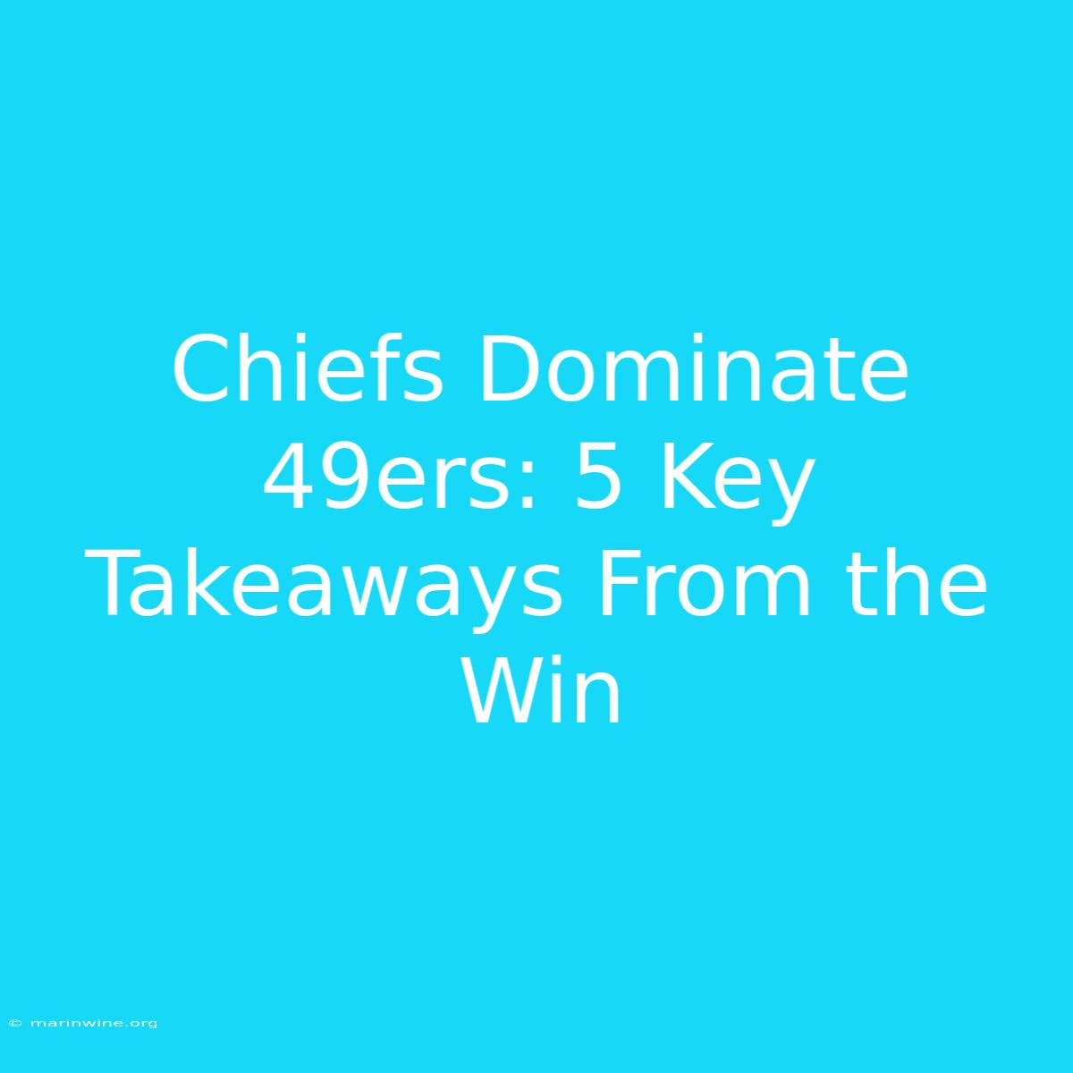 Chiefs Dominate 49ers: 5 Key Takeaways From The Win