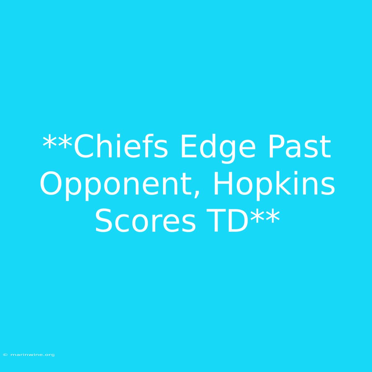 **Chiefs Edge Past Opponent, Hopkins Scores TD** 