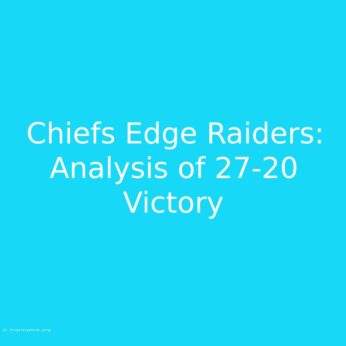 Chiefs Edge Raiders: Analysis Of 27-20 Victory 