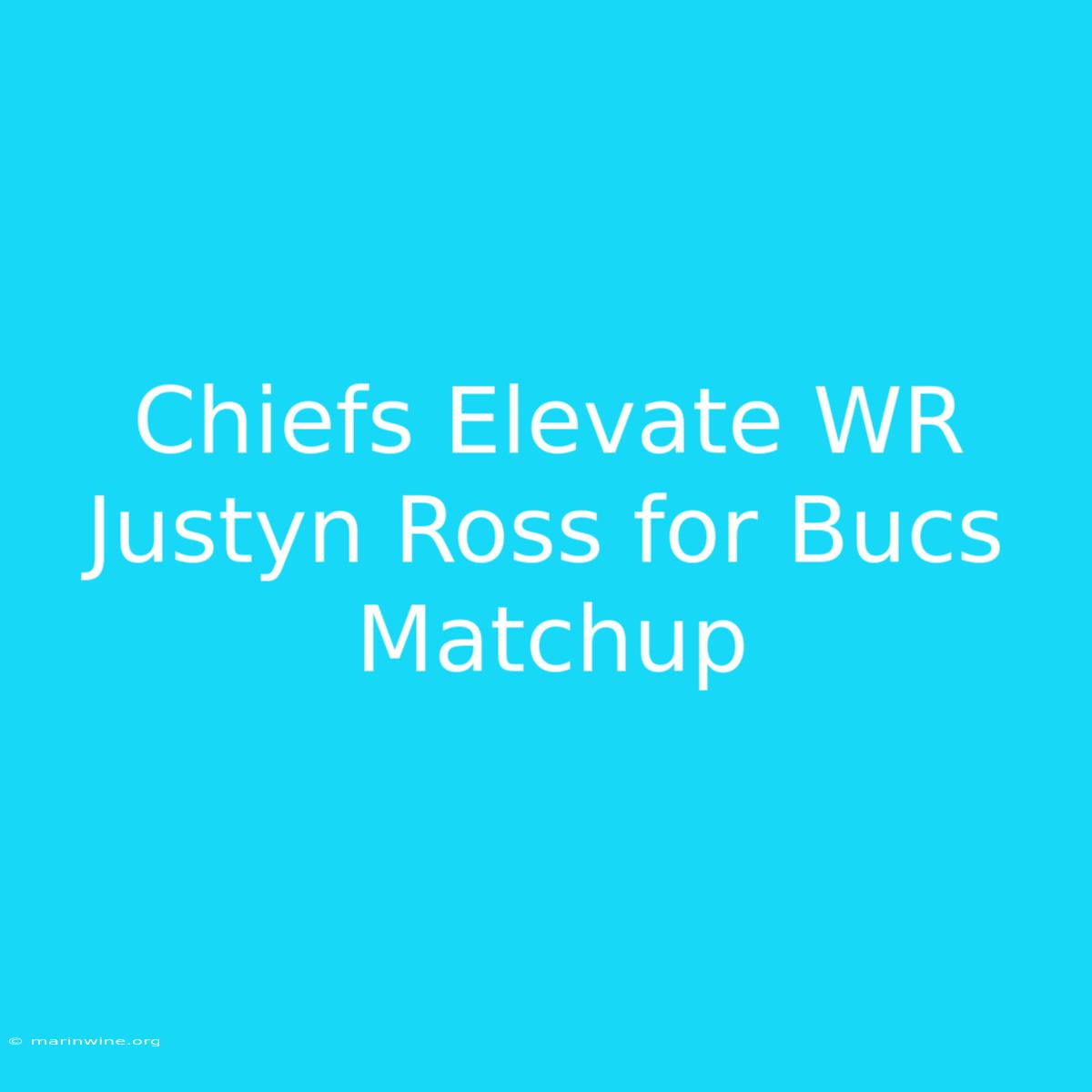 Chiefs Elevate WR Justyn Ross For Bucs Matchup