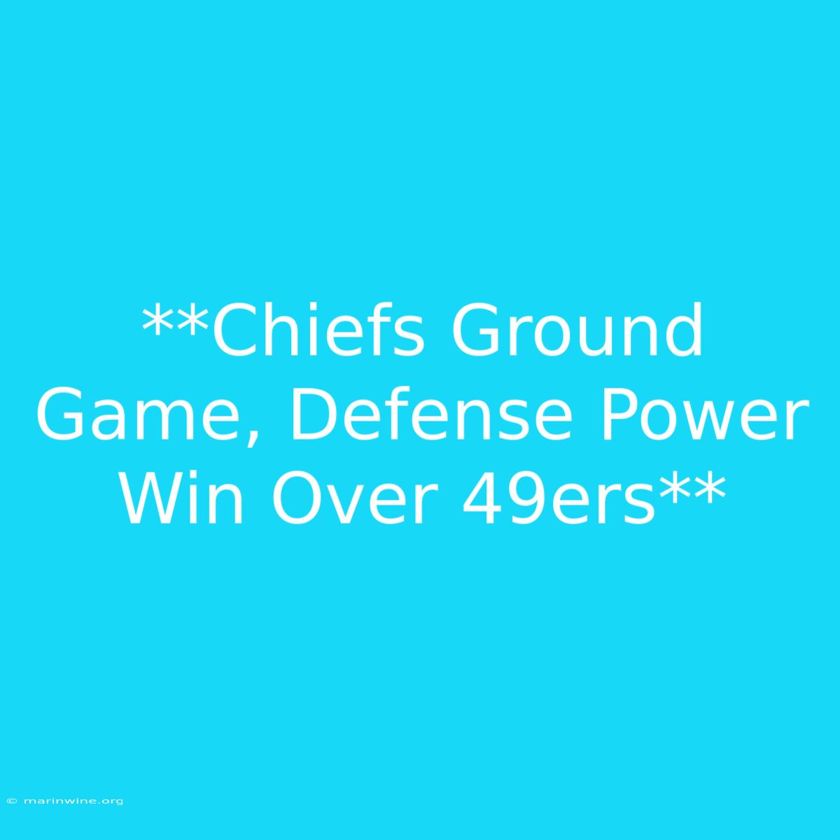 **Chiefs Ground Game, Defense Power Win Over 49ers** 