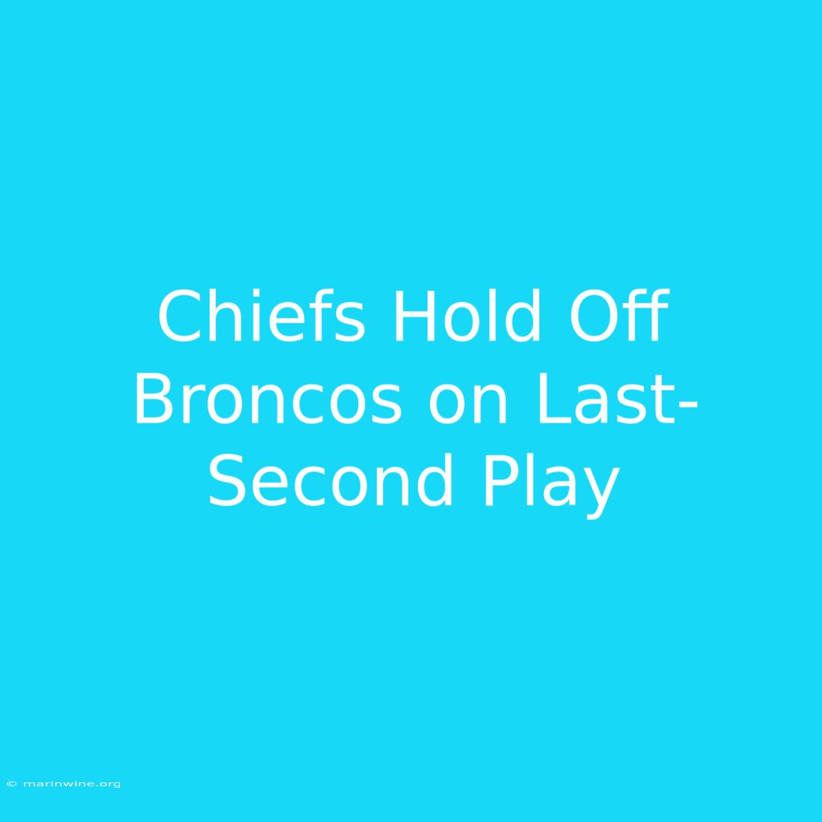 Chiefs Hold Off Broncos On Last-Second Play