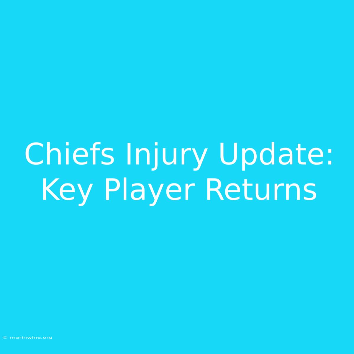 Chiefs Injury Update: Key Player Returns