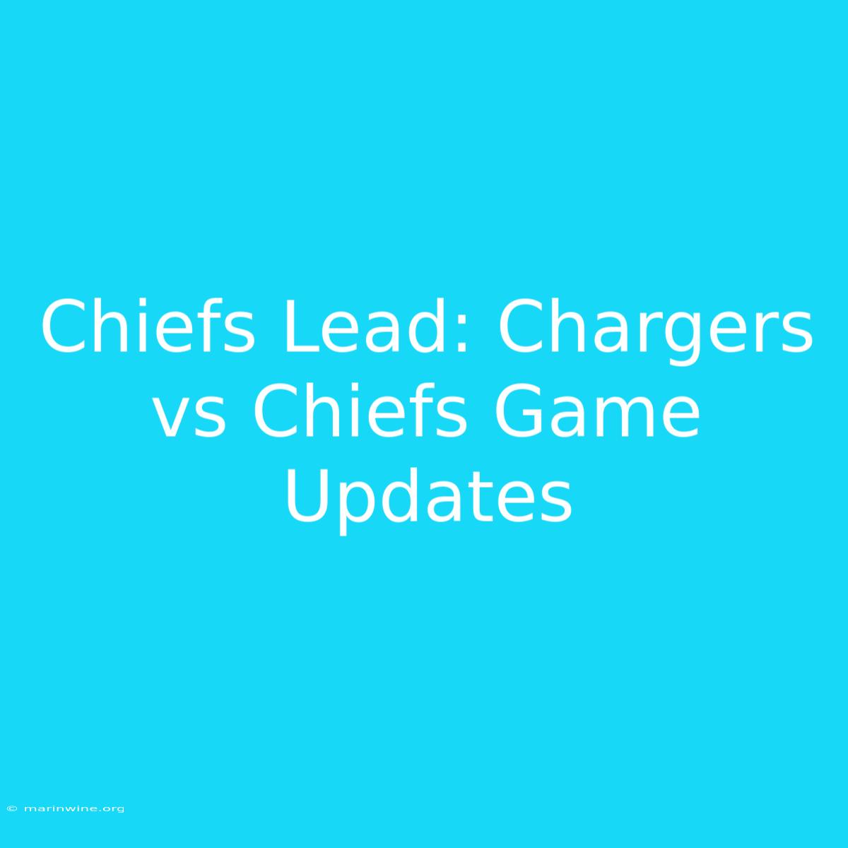 Chiefs Lead: Chargers Vs Chiefs Game Updates