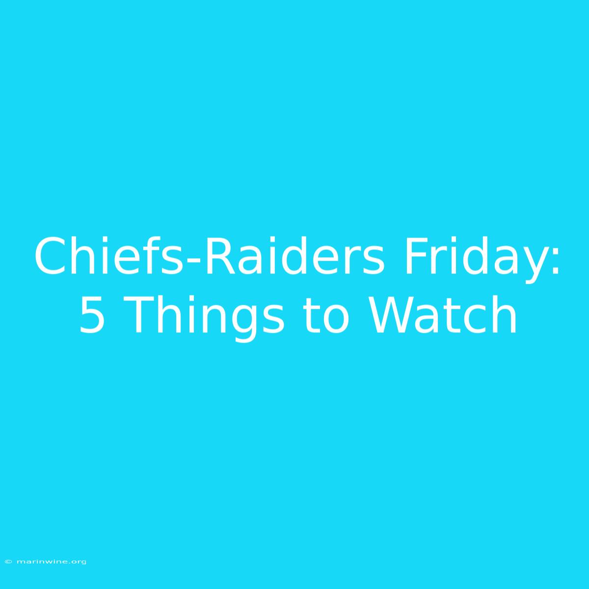 Chiefs-Raiders Friday: 5 Things To Watch